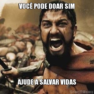 VOC� PODE DOAR SIM AJUDE A SALVAR VIDAS