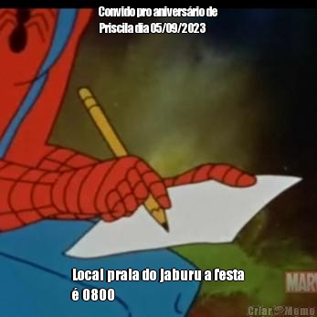 Convido pro anivers�rio de
Priscila dia 05/09/2023 Local praia do jaburu a festa
� 0800
