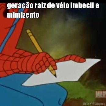 gera��o raiz de v�io imbecil e
mimizento 