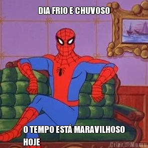 DIA FRIO E CHUVOSO O TEMPO EST� MARAVILHOSO
HOJE