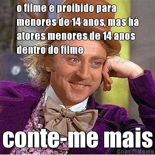o filme � proibido para
menores de 14 anos, mas h�
atores menores de 14 anos
dentro do filme conte-me mais