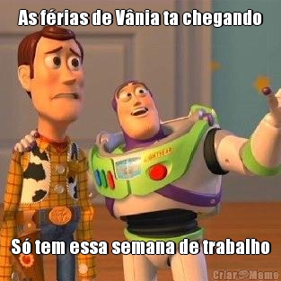 As f�rias de V�nia ta chegando S� tem essa semana de trabalho