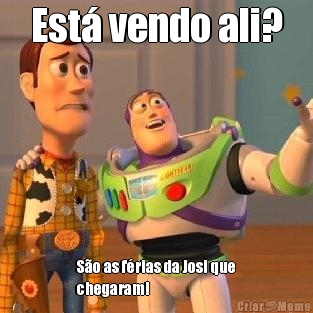 Est� vendo ali? S�o as f�rias da Josi que
chegaram!