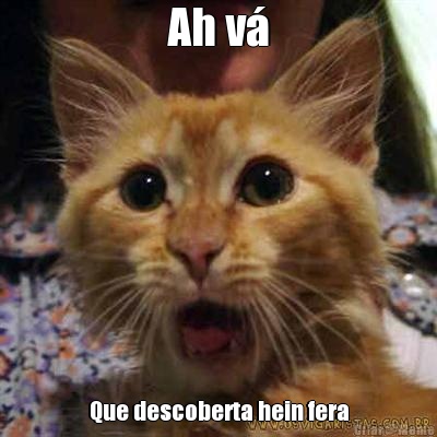 Ah v� Que descoberta hein fera