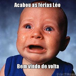 Acabou as f�rias L�o  Bem vindo de volta