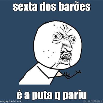 sexta dos bar�es � a puta q pariu