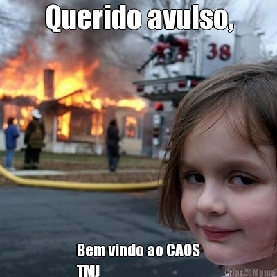 Querido avulso, Bem vindo ao CAOS
TMJ