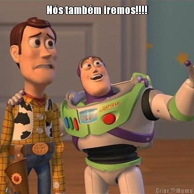 N�s tamb�m iremos!!!! 
