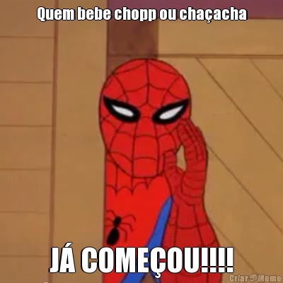 Quem bebe chopp ou cha�acha J� COME�OU!!!!