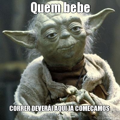 Quem bebe CORRER DEVER�! AQUI J� COME�AMOS 