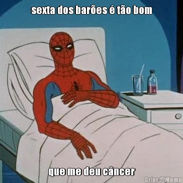 sexta dos bar�es � t�o bom que me deu c�ncer