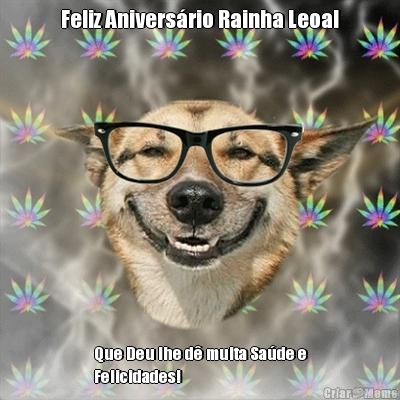 Feliz Anivers�rio Rainha Leoa! Que Deu lhe d� muita Sa�de e
Felicidades!