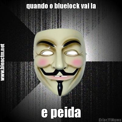 quando o bluelock vai la e peida
