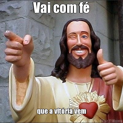 Vai com f� que a vit�ria vem
