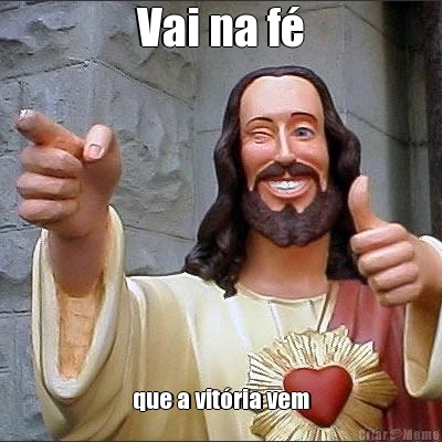 Vai na f� que a vit�ria vem