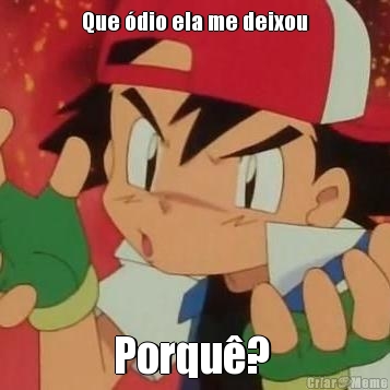 Que �dio ela me deixou Porqu�? 