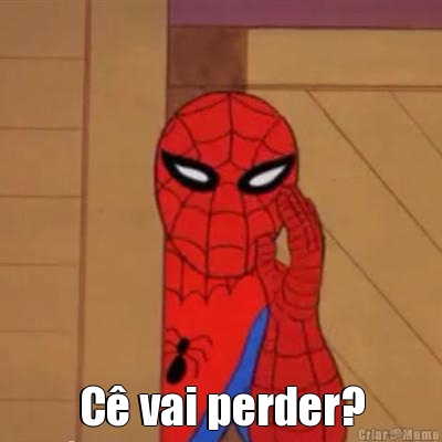  C� vai perder?
