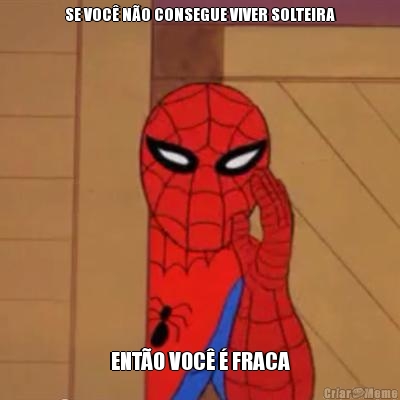 SE VOC� N�O CONSEGUE VIVER SOLTEIRA ENT�O VOC� � FRACA