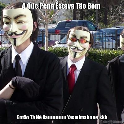 A Que Pena Estava T�o Bom   Ent�o T� N� Xauuuuuu Yasmimahone kkk