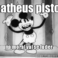 matheus pistori na moral vai se fuder