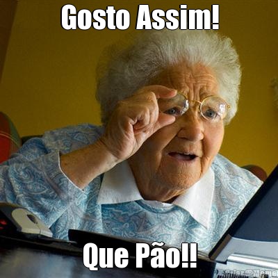Gosto Assim! Que P�o!!
