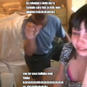 So coloquei o dedo ela ta
fazendo cara feia ja mds nem
aguenta kskskskskksks vou ter soca todinha mnd
ftinha
kskskskskskksksksksksksksksk
ve, sfd slskksksksks
