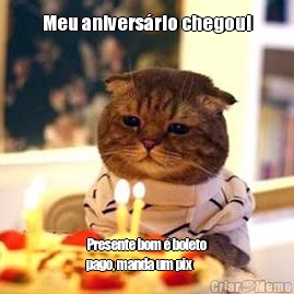 Meu anivers�rio chegou! Presente bom � boleto
pago, manda um pix 
