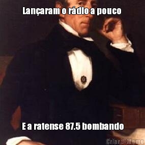 Lan�aram o r�dio a pouco  E a ratense 87.5 bombando