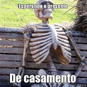 Esperando o presente  De casamento 