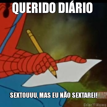 QUERIDO DI�RIO  SEXTOUUU, MAS EU N�O SEXTAREI!