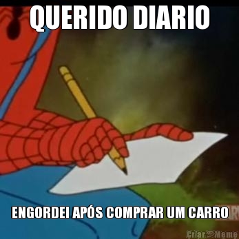 QUERIDO DIARIO ENGORDEI AP�S COMPRAR UM CARRO