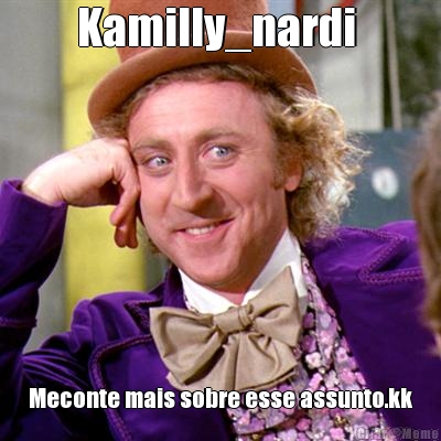 Kamilly_nardi  Meconte mais sobre esse assunto.kk