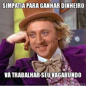SIMPATIA PARA GANHAR DINHEIRO V� TRABALHAR SEU VAGABUNDO