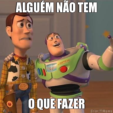 ALGU�M N�O TEM O QUE FAZER