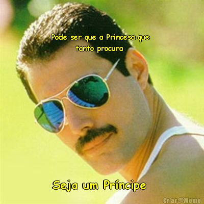Pode ser que a Princesa que 
        tanto procura Seja um Pr�ncipe 
