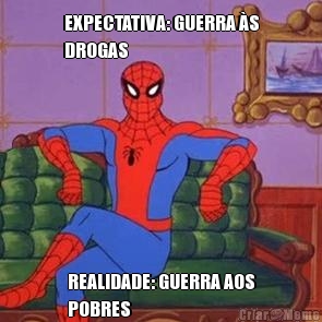 EXPECTATIVA: GUERRA �S
DROGAS REALIDADE: GUERRA AOS
POBRES