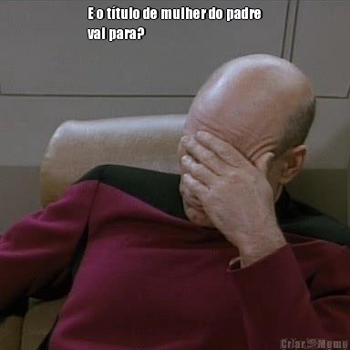E o t�tulo de mulher do padre
vai para? 
