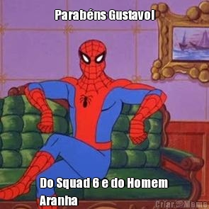 Parab�ns Gustavo! Do Squad 6 e do Homem
Aranha