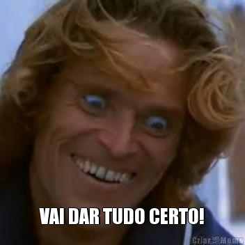  VAI DAR TUDO CERTO!