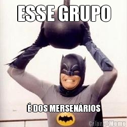 ESSE GRUPO � DOS MERSEN�RIOS