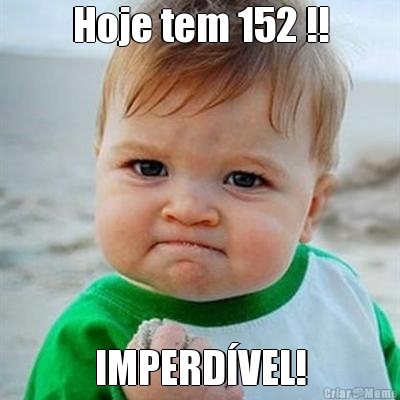 Hoje tem 152 !! IMPERD�VEL!