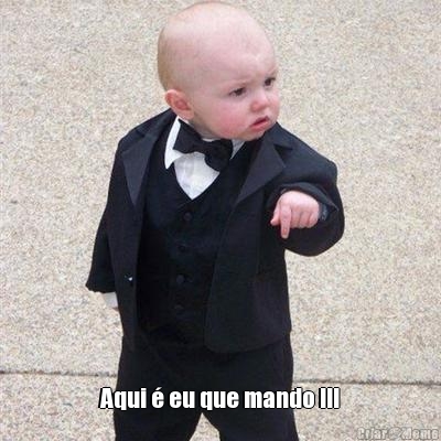  Aqui � eu que mando !!!