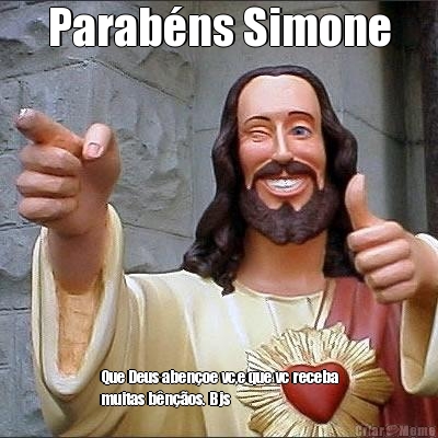 Parab�ns Simone Que Deus aben�oe vc,e que vc receba
muitas b�n��os. Bjs