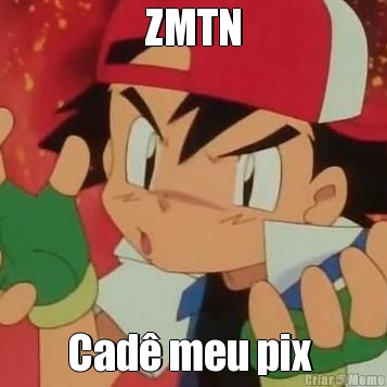 ZMTN Cad� meu pix 