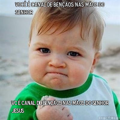 Voc� � canal de ben��os nas m�os do
senhor
 VC � CANAL DE BEN��OS NAS M�OS DO SENHOR
JESUS 