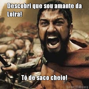 Descobri que sou amante da
Loira! T� de saco cheio!