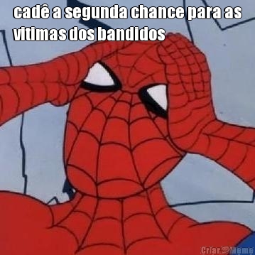 cad� a segunda chance para as
vitimas dos bandidos 