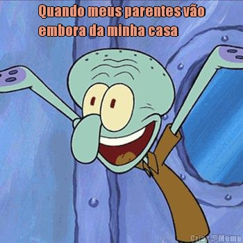 Quando meus parentes v�o
embora da minha casa 