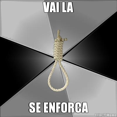 VAI LA SE ENFORCA