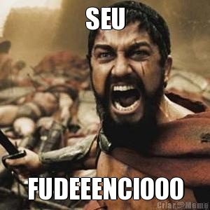 SEU FUDEEENCIOOO
